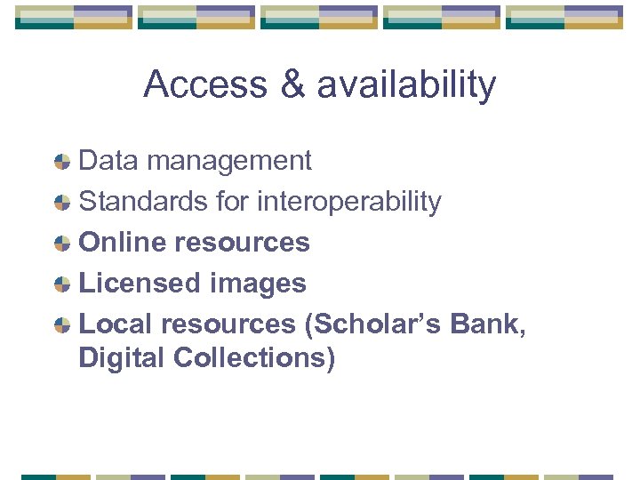 Access & availability Data management Standards for interoperability Online resources Licensed images Local resources