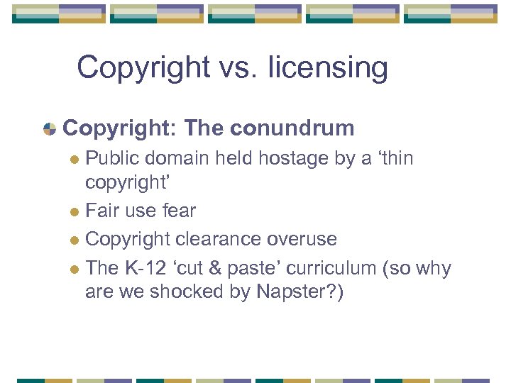 Copyright vs. licensing Copyright: The conundrum Public domain held hostage by a ‘thin copyright’