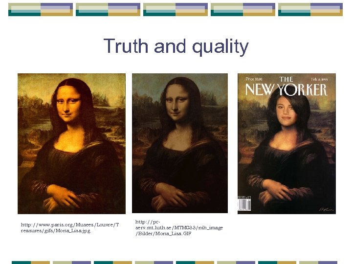 Truth and quality http: //www. paris. org/Musees/Louvre/T reasures/gifs/Mona_Lisa. jpg http: //pcserv. mt. luth. se/MTM