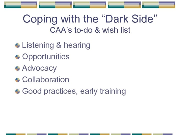 Coping with the “Dark Side” CAA’s to-do & wish list Listening & hearing Opportunities