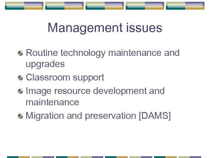 Management issues Routine technology maintenance and upgrades Classroom support Image resource development and maintenance