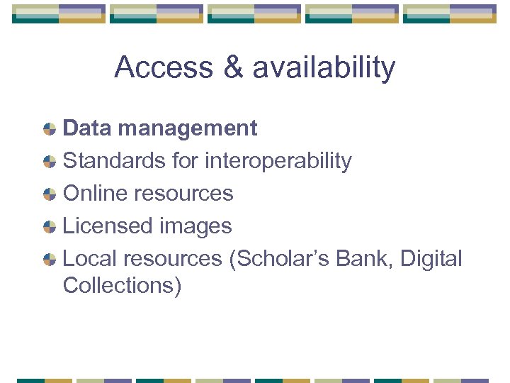 Access & availability Data management Standards for interoperability Online resources Licensed images Local resources