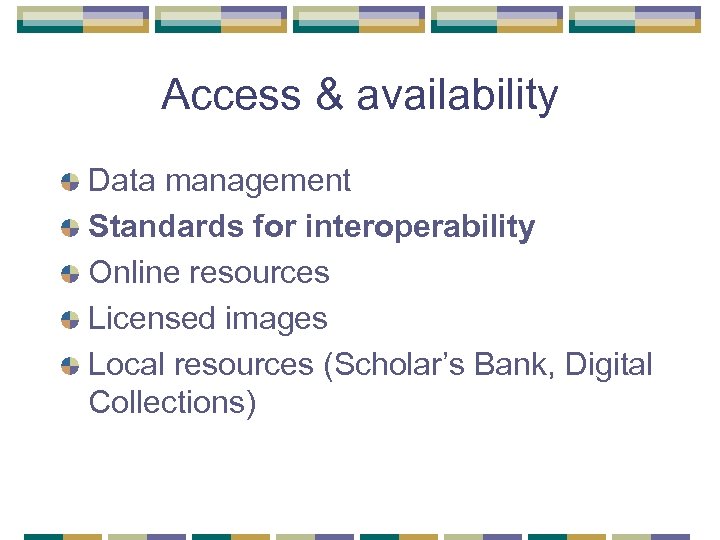 Access & availability Data management Standards for interoperability Online resources Licensed images Local resources