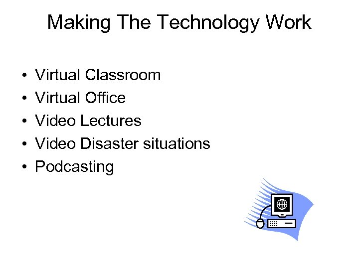 Making The Technology Work • • • Virtual Classroom Virtual Office Video Lectures Video
