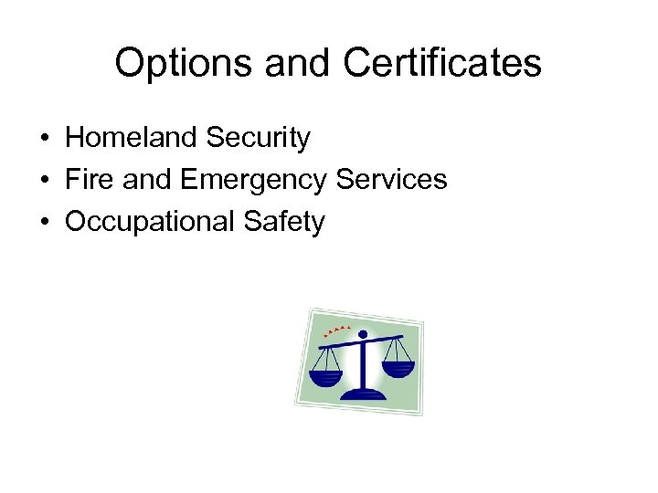 Options and Certificates • Homeland Security • Fire and Emergency Services • Occupational Safety