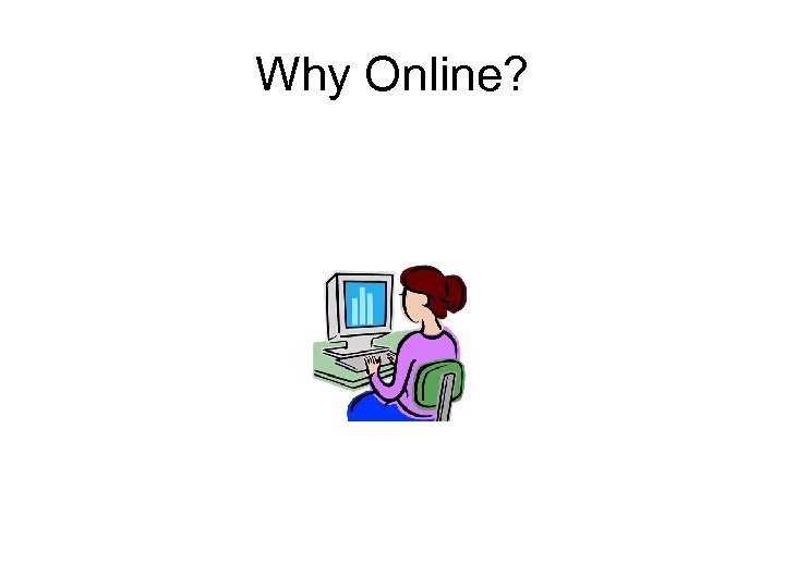 Why Online? 