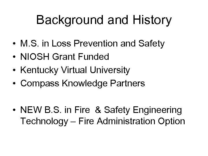 Background and History • • M. S. in Loss Prevention and Safety NIOSH Grant
