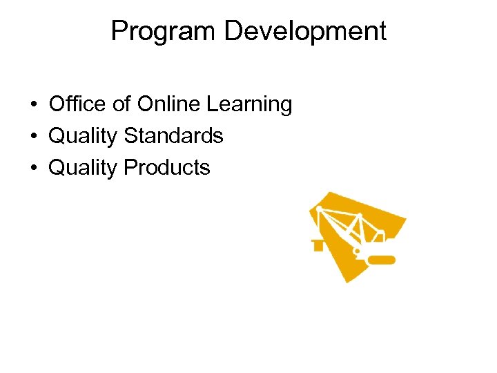 Program Development • Office of Online Learning • Quality Standards • Quality Products 