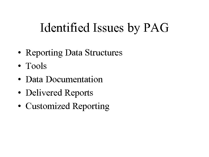 Identified Issues by PAG • • • Reporting Data Structures Tools Data Documentation Delivered