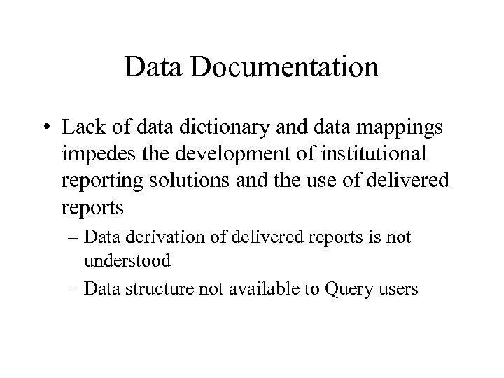 Data Documentation • Lack of data dictionary and data mappings impedes the development of