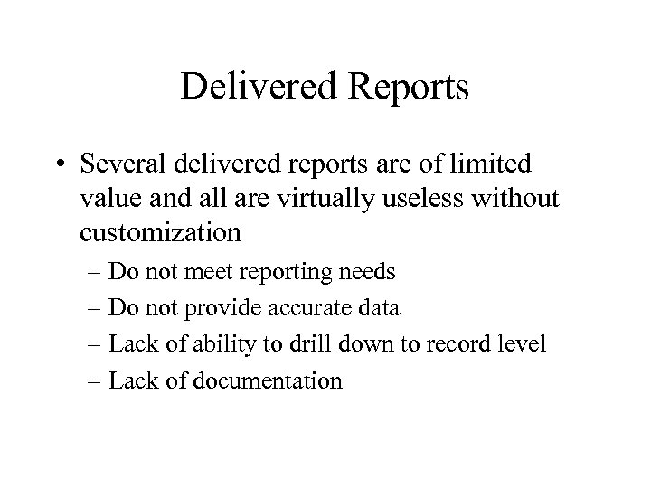 Delivered Reports • Several delivered reports are of limited value and all are virtually