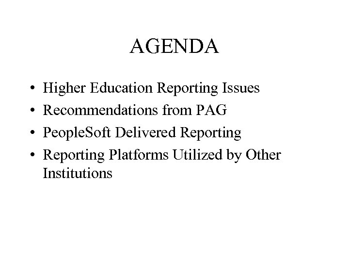 AGENDA • • Higher Education Reporting Issues Recommendations from PAG People. Soft Delivered Reporting