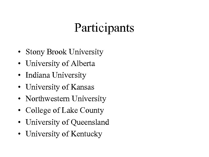 Participants • • Stony Brook University of Alberta Indiana University of Kansas Northwestern University