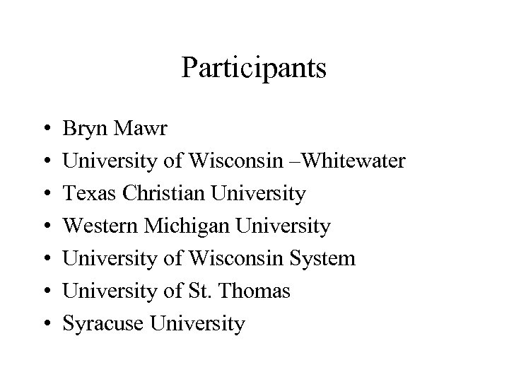 Participants • • Bryn Mawr University of Wisconsin –Whitewater Texas Christian University Western Michigan