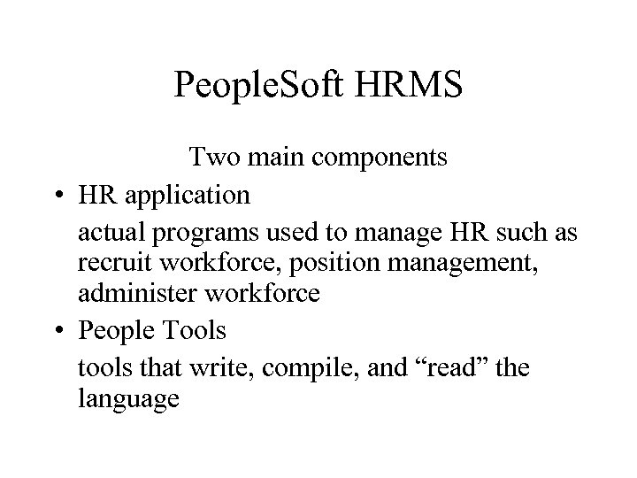 People. Soft HRMS Two main components • HR application actual programs used to manage