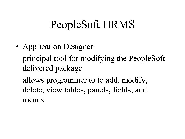 People. Soft HRMS • Application Designer principal tool for modifying the People. Soft delivered