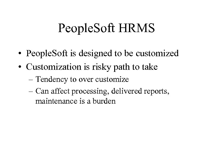 People. Soft HRMS • People. Soft is designed to be customized • Customization is