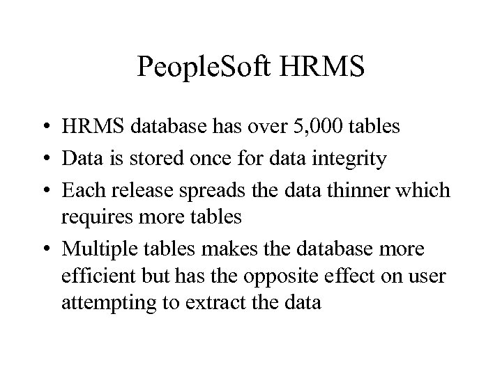 People. Soft HRMS • HRMS database has over 5, 000 tables • Data is