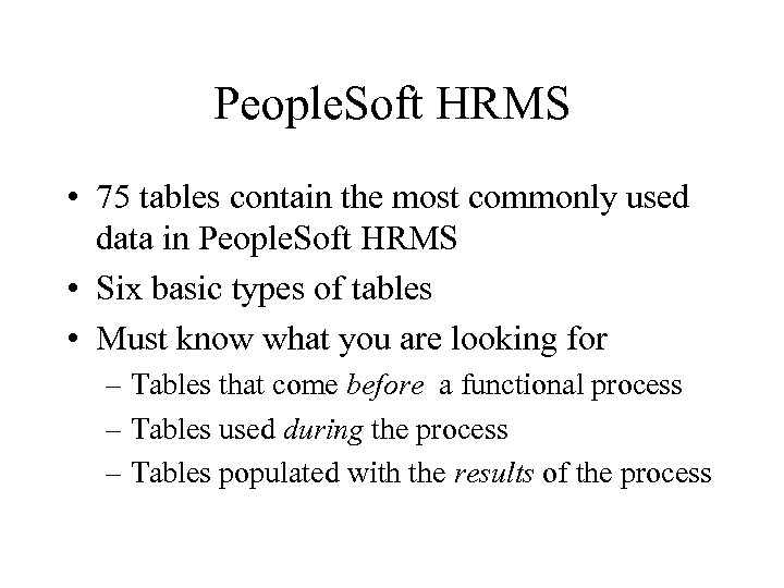 People. Soft HRMS • 75 tables contain the most commonly used data in People.