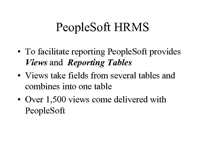 People. Soft HRMS • To facilitate reporting People. Soft provides Views and Reporting Tables