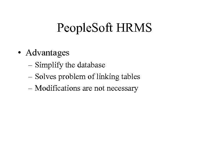 People. Soft HRMS • Advantages – Simplify the database – Solves problem of linking