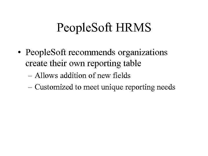 People. Soft HRMS • People. Soft recommends organizations create their own reporting table –