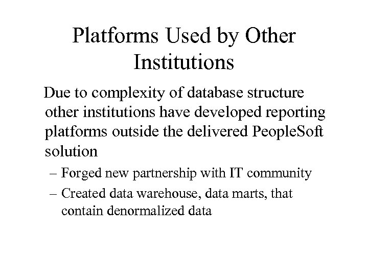 Platforms Used by Other Institutions Due to complexity of database structure other institutions have