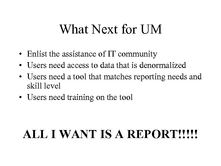 What Next for UM • Enlist the assistance of IT community • Users need