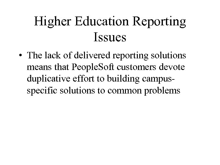 Higher Education Reporting Issues • The lack of delivered reporting solutions means that People.