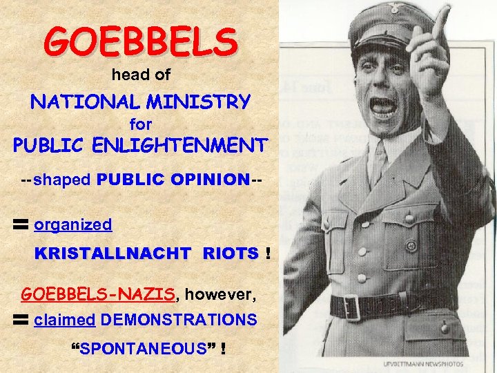 GOEBBELS head of NATIONAL MINISTRY for PUBLIC ENLIGHTENMENT -- shaped PUBLIC OPINION-- = organized