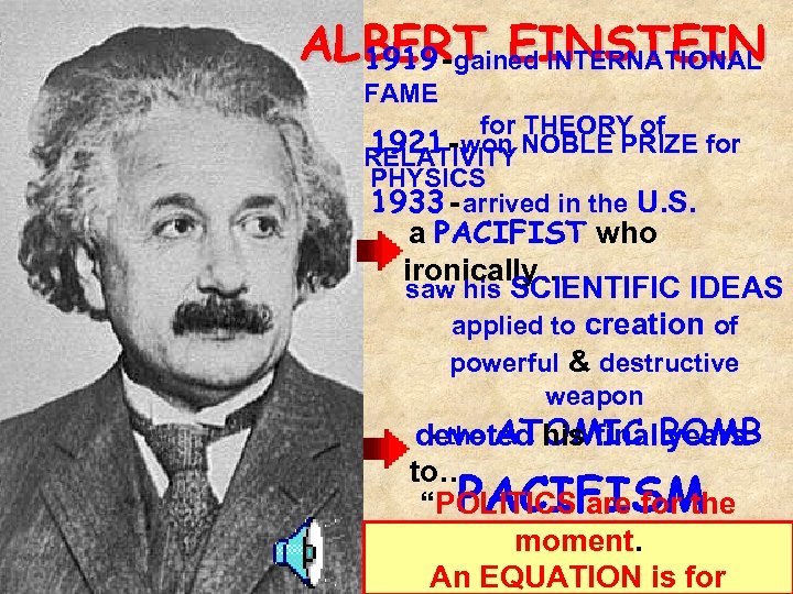 ALBERT EINSTEIN 1919 - gained INTERNATIONAL FAME for THEORY of 1921 - won RELATIVITY