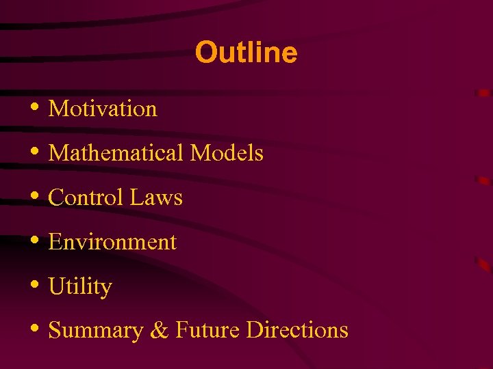 Outline • Motivation • Mathematical Models • Control Laws • Environment • Utility •