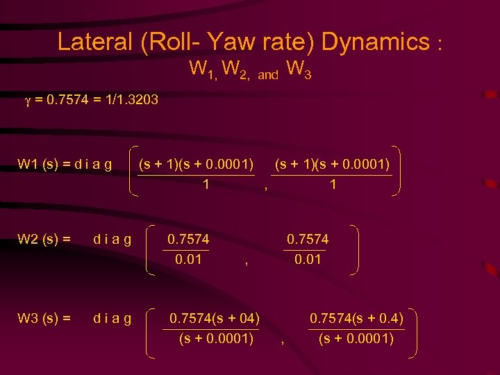 Lateral (Roll- Yaw rate) Dynamics : W 1, W 2, W 3 and =