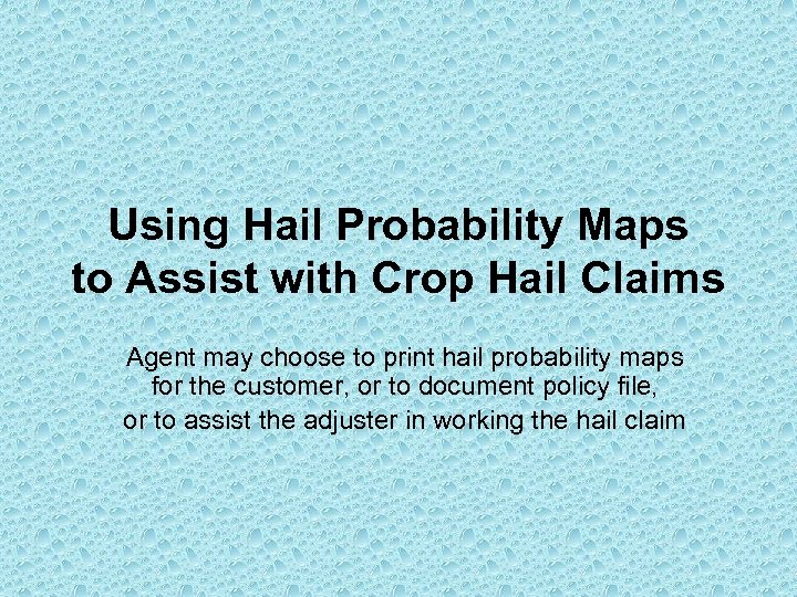 Using Hail Probability Maps to Assist with Crop Hail Claims Agent may choose to