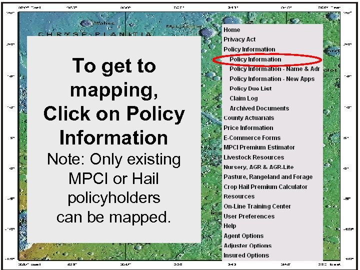 To get to mapping, Click on Policy Information Note: Only existing MPCI or Hail