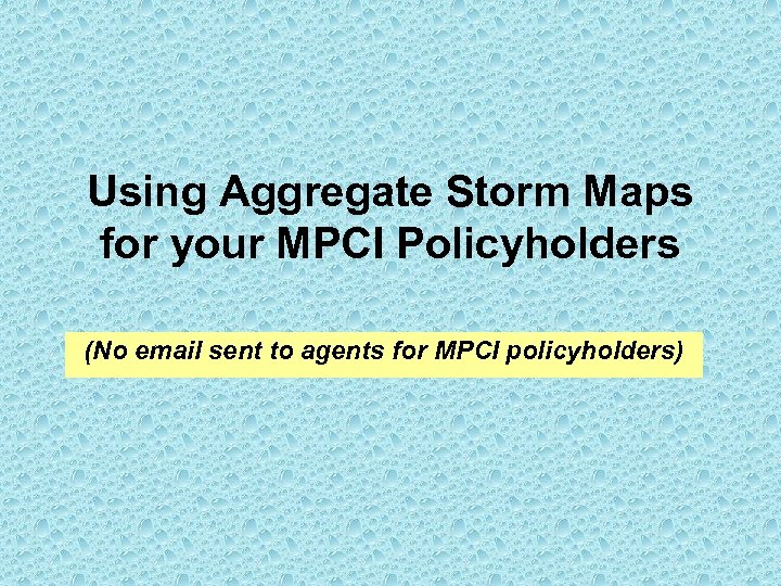 Using Aggregate Storm Maps for your MPCI Policyholders (No email sent to agents for