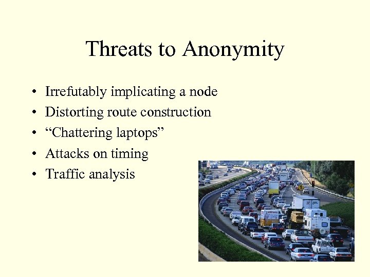 Threats to Anonymity • • • Irrefutably implicating a node Distorting route construction “Chattering