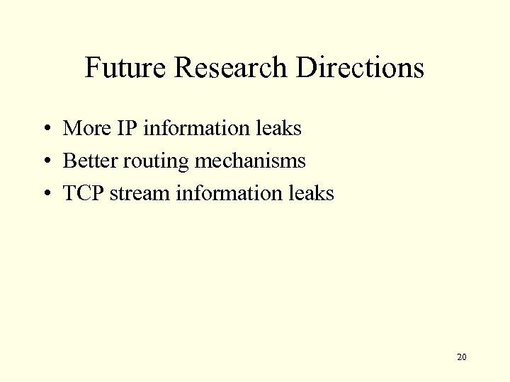 Future Research Directions • More IP information leaks • Better routing mechanisms • TCP