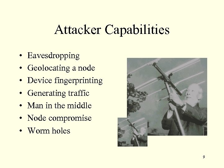 Attacker Capabilities • • Eavesdropping Geolocating a node Device fingerprinting Generating traffic Man in