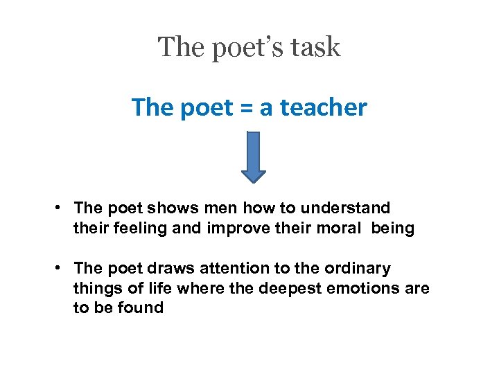 The poet’s task The poet = a teacher • The poet shows men how