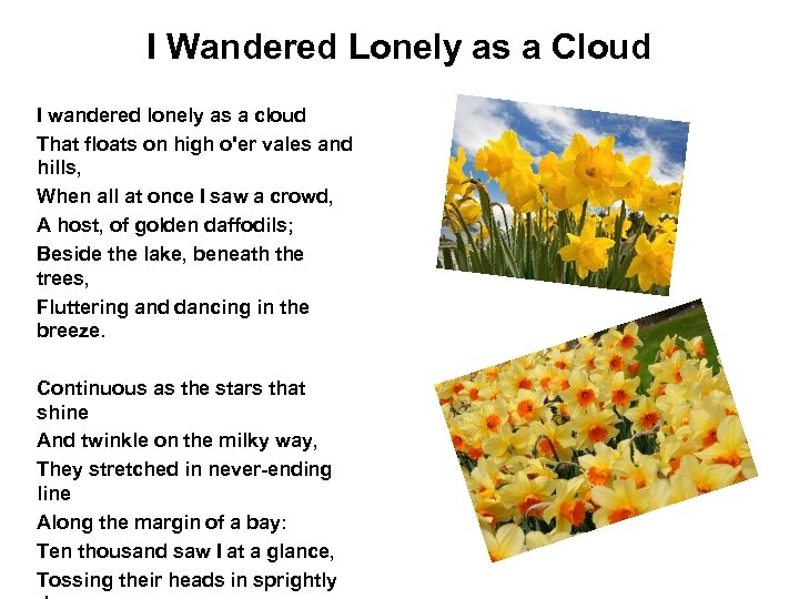 I Wandered Lonely as a Cloud I wandered lonely as a cloud That floats