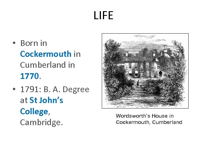 LIFE • Born in Cockermouth in Cumberland in 1770. • 1791: B. A. Degree