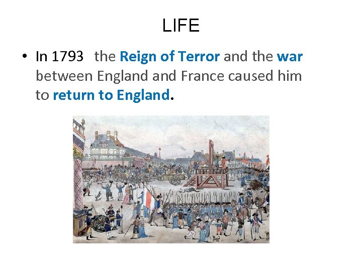LIFE • In 1793 the Reign of Terror and the war between England France