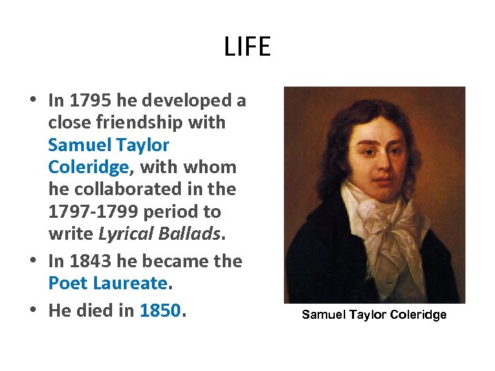 LIFE • In 1795 he developed a close friendship with Samuel Taylor Coleridge, with