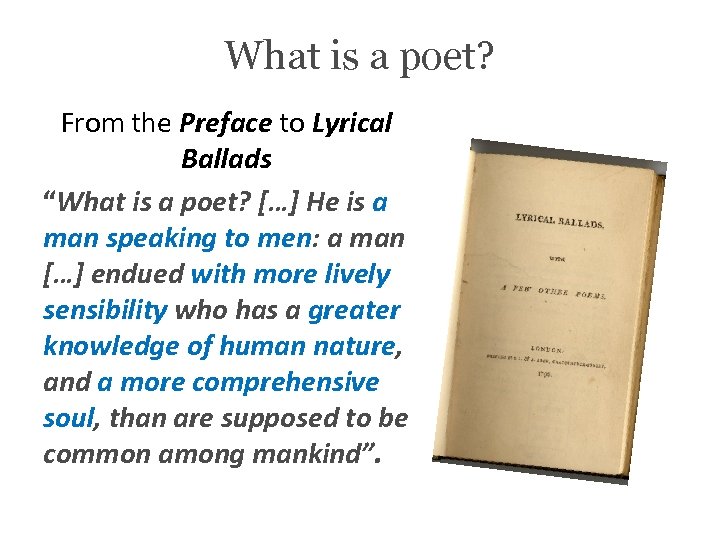 What is a poet? From the Preface to Lyrical Ballads “What is a poet?