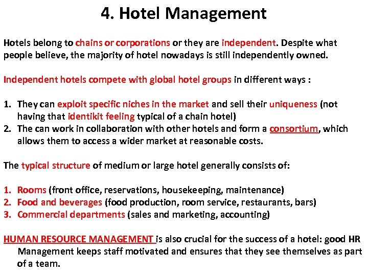 4. Hotel Management Hotels belong to chains or corporations or they are independent. Despite