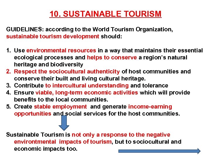 10. SUSTAINABLE TOURISM GUIDELINES: according to the World Tourism Organization, sustainable tourism development should: