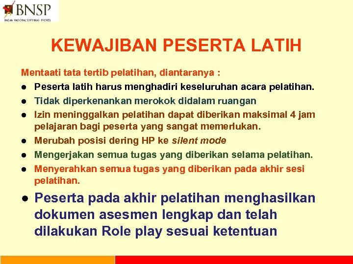 KEWAJIBAN PESERTA LATIH Mentaati tata tertib pelatihan, diantaranya : l Peserta latih harus menghadiri