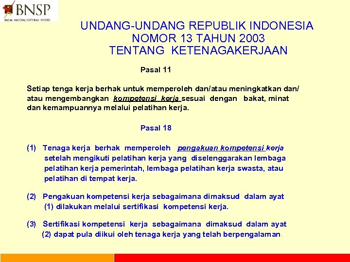 UNDANG-UNDANG REPUBLIK INDONESIA NOMOR 13 TAHUN 2003 TENTANG KETENAGAKERJAAN Pasal 11 Setiap tenga kerja