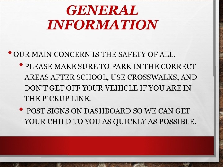 GENERAL INFORMATION • OUR MAIN CONCERN IS THE SAFETY OF ALL. • PLEASE MAKE